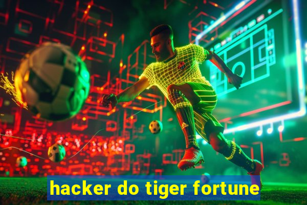 hacker do tiger fortune